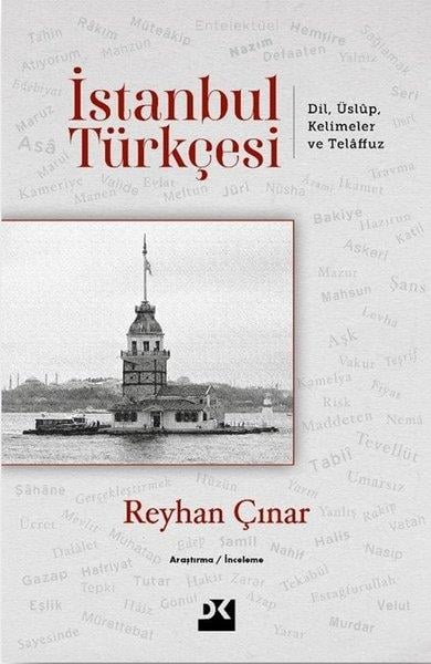 Reyhan ÇınarDil Bilimi - Etimolojiİstanbul Türkçesi: Dil Üslup Kelimeler ve Telaffuz