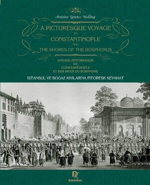 Antoine Ignace MellingTarih Prestijİstanbul ve Boğaz kıyılarına Pitoresk Seyahat - A Picturesque Voyage to Constantinople and the Shores of the Bosphorus - Voyage Pittoresque de Constantinople et des Rives du Bosphore