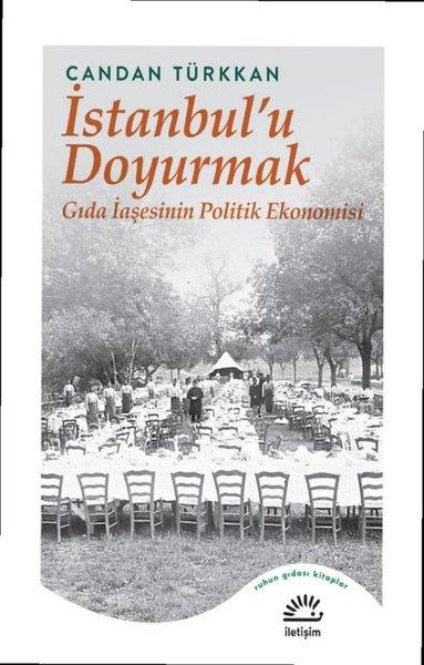 Candan TürkkanEkonomi Kitaplarıİstanbul'u Doyurmak: Gıda İaşesinin Politik Ekonomisi