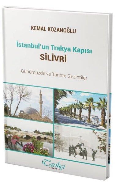 Kemal Kozanoğluİstanbul Gezi Rehberi Kitaplarıİstanbul'un Trakya Kapısı Silivri - Günümüzde ve Tarihte Gezintiler