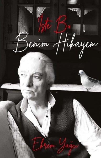 Ekrem YağcıTarihi Biyografi ve Otobiyografi Kitaplarıİşte Bu Benim Hikayem