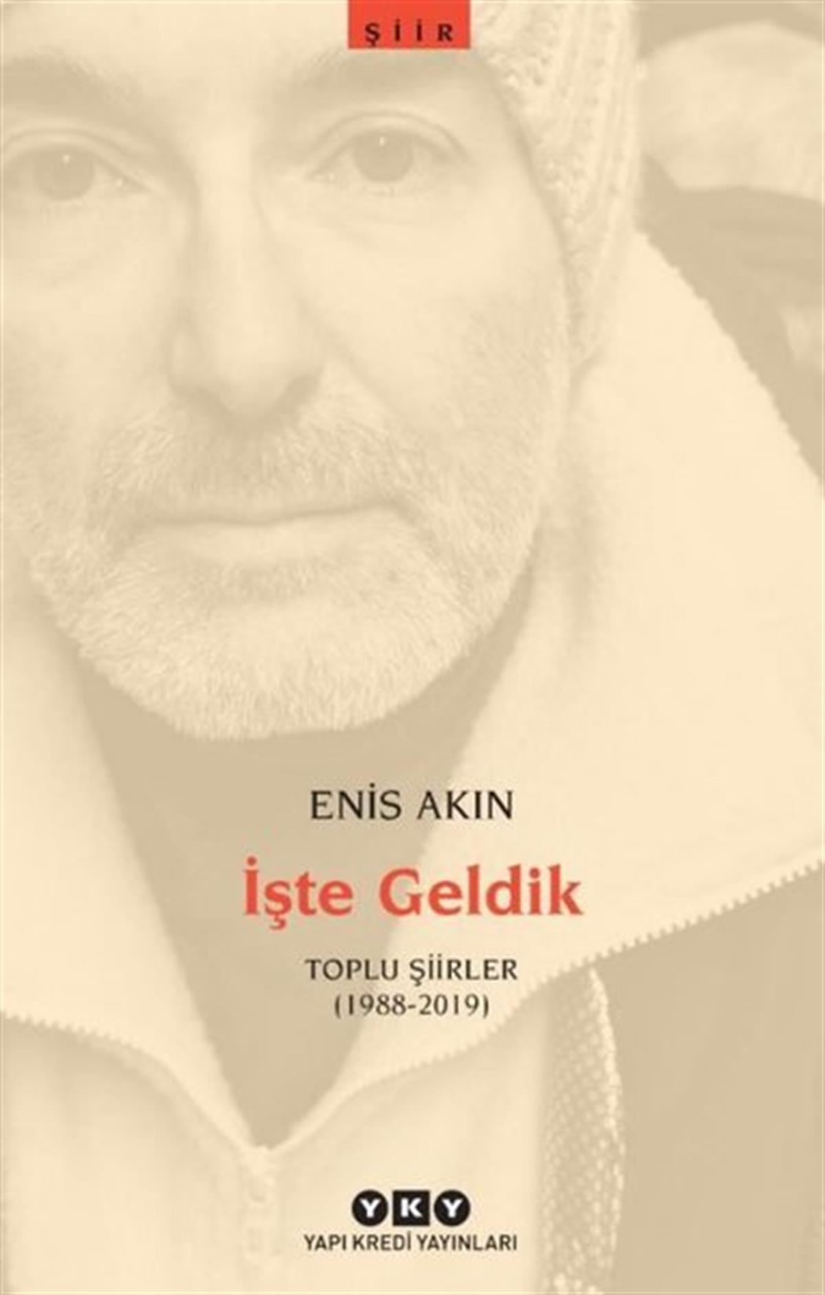 Enis AkınTürk Şiiriİşte Geldik - Toplu Şiirler 1988 - 2019