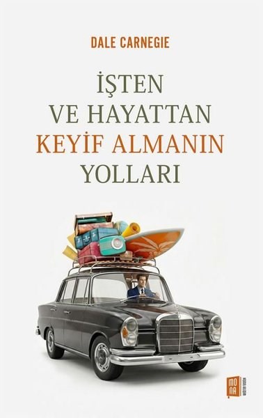 Dale CarnegieKişisel Gelişim Kitaplarıİşten ve Hayattan Keyif Almanın Yolları
