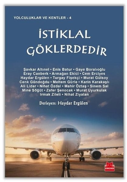 Haydar ErgülenMemoiren & Brief & Tagebuchİstiklal Göklerdedir - Yolculuklar ve Kentler 4