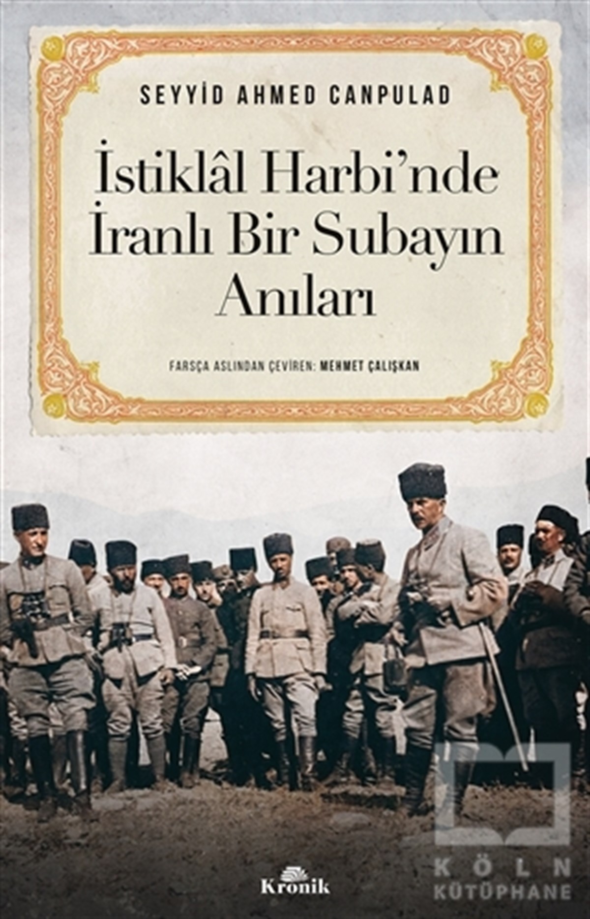 Seyyid Ahmed CanpuladTürk Tarihi Araştırmaları Kitaplarıİstiklal Harbi’nde İranlı Bir Subayın Anıları