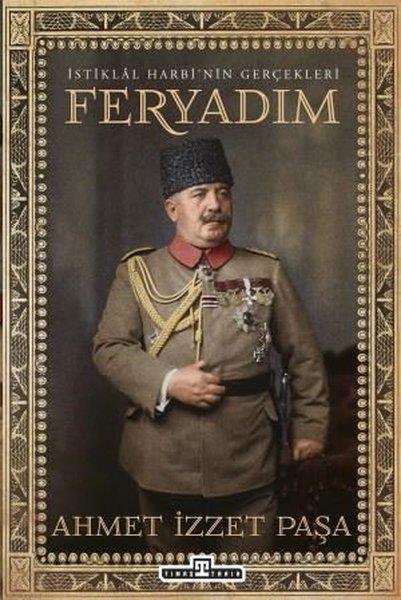 Ahmet İzzet PaşaOsmanli Tarihiİstiklal Harbi'nin Gerçekleri - Feryadım