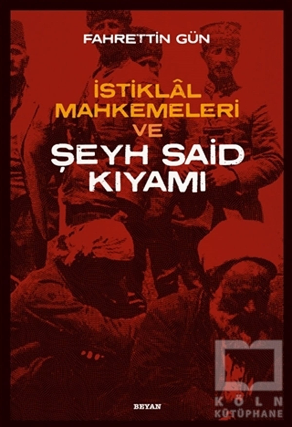 İstiklal Mahkemeleri ve Şeyh Said Kıyamı