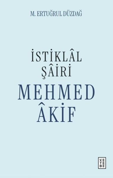 M. Ertuğrul DüzdağTürk Tarihi Araştırmaları Kitaplarıİstiklal Şairi Mehmed Akif