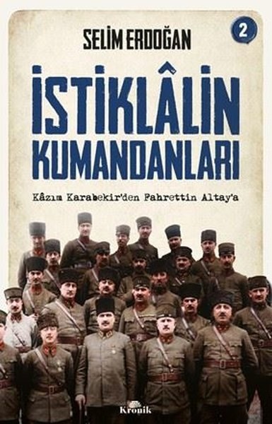 Selim Erdoğantürkische Geschichtsstudienİstiklalin Kumandanları 2 - Kazım Karabekir'den Fahrettin Altay'a
