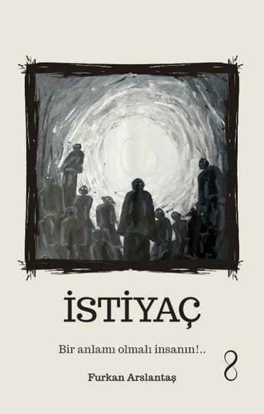 Furkan ArslantaşAnı & Mektup & Günlük Kitaplarıİstiyaç - Bir Anlamı Olmalı İnsanın!..
