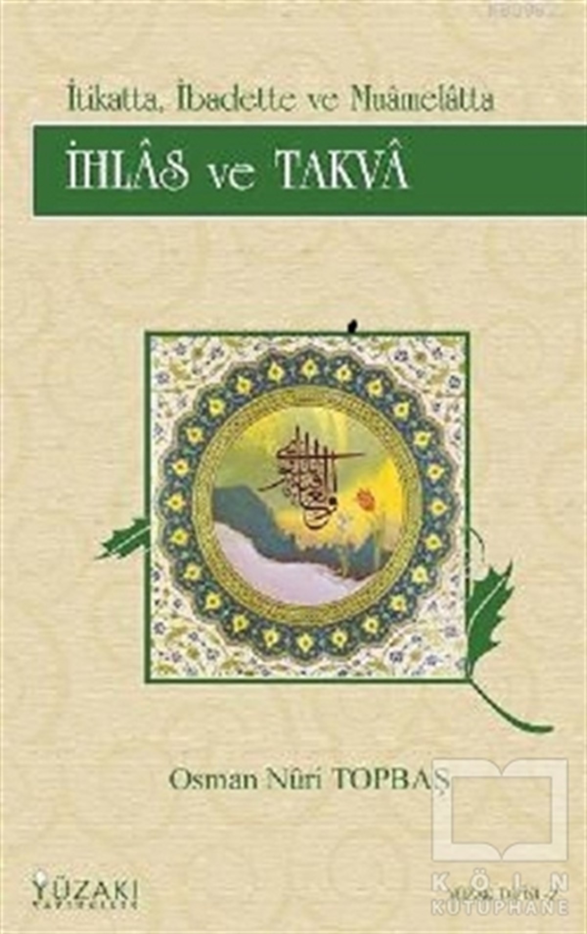Osman Nuri Topbaşİslam Eğitimiİtikatta, İbadette ve Muamelatta İhlas ve Takva