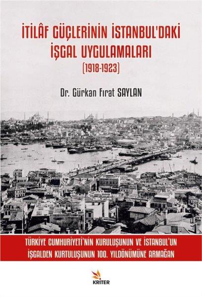 Gürkan Fırat SaylanOsmanli Tarihiİtilaf Güçlerinin İstanbul'daki İşgal Uygulamaları (1918 - 1923)