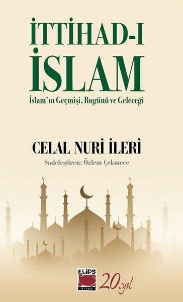 Celal Nuri İleriİslami Kitaplarİttihad-ı İslam: İslam'ın Geçmişi Bugünü ve Geleceği