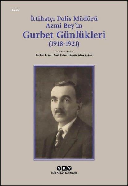 KolektifOsmanli Tarihiİttihatçı Polis Müdürü Azmi Bey'in Gurbet Günlükleri (1918 - 1921)