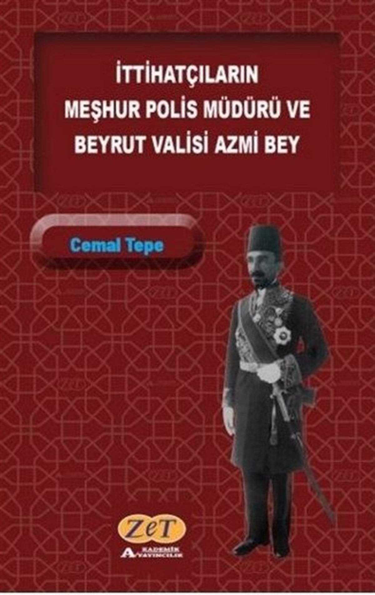 Cemal TepeOsmanli Tarihiİttihatçıların Meşhur Polis Müdürü ve Beyrut Valisi Azmi Bey