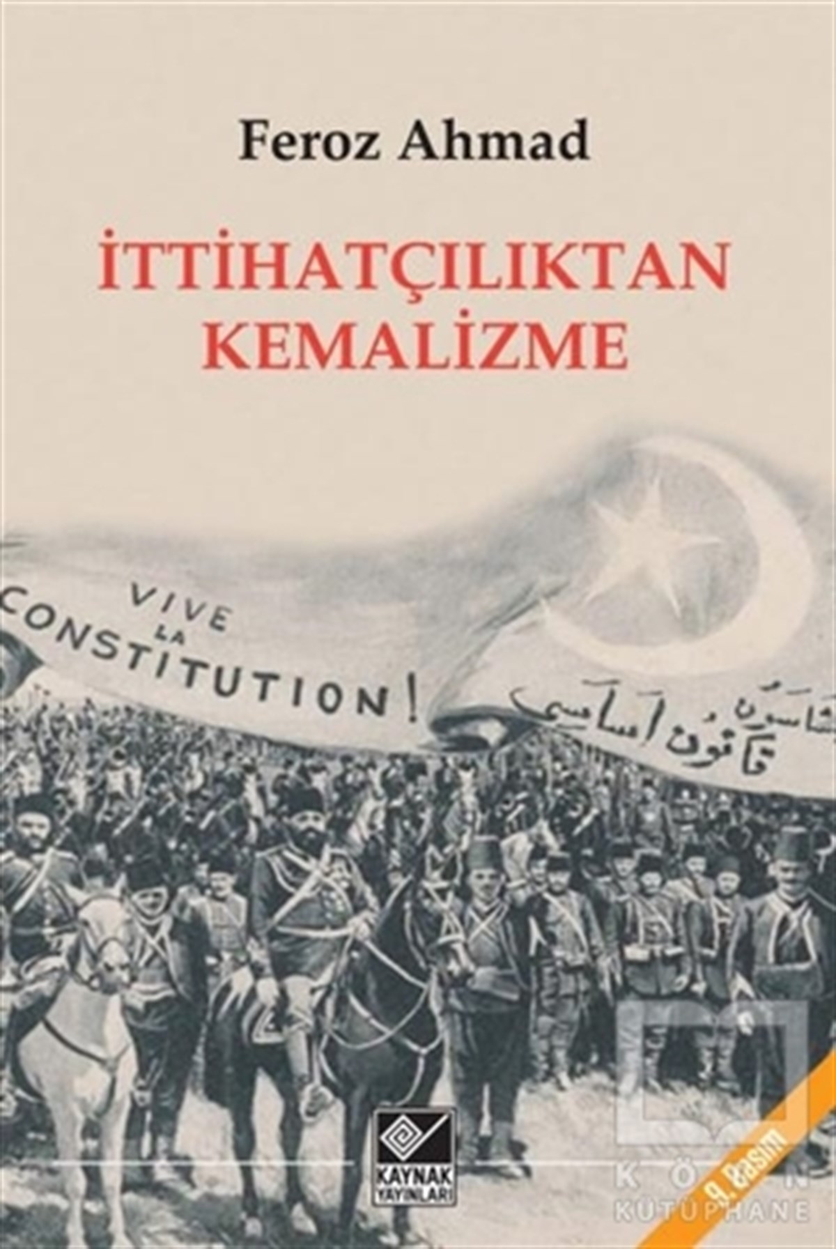 Feroz AhmadPolitik Akımlar ve Hareketler Kitaplarıİttihatçılıktan Kemalizme
