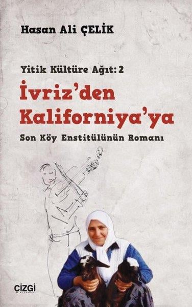 Hasan Ali ÇelikAnı & Mektup & Günlük Kitaplarıİvriz'den Kaliforniya'ya - Son Köy Enstitülünün Romanı Yitik Kültüre Ağıt: 2