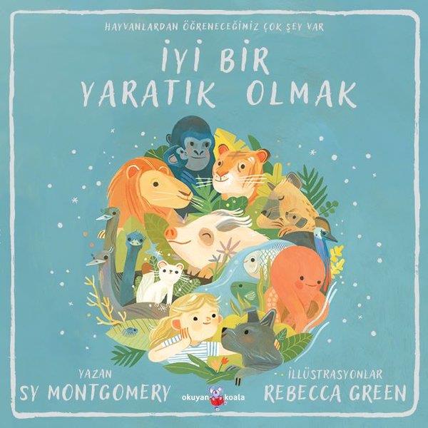 Sy MontgomeryEgitim Etkinlik Kitaplariİyi Bir Yaratık Olmak - Hayvanlardan Öğreneceğimiz Çok Şey Var