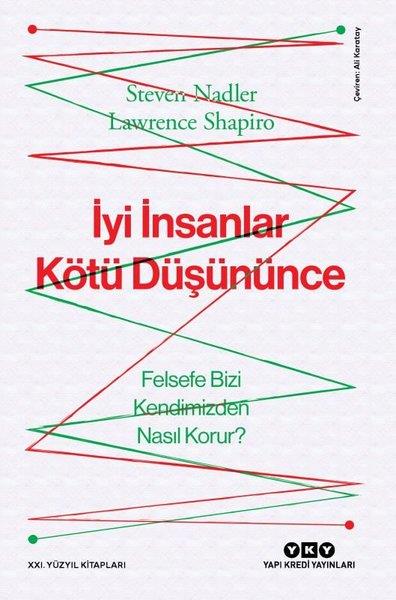 Steven NadlerFelsefe Bilimiİyi İnsanlar Kötü Düşününce - Felsefe Bizi Kendimizden Nasıl Korur?