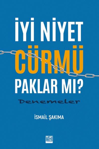 İsmail ŞakimaDeneme Kitaplarıİyi Niyet Cürmü Paklar mı? Denemeler