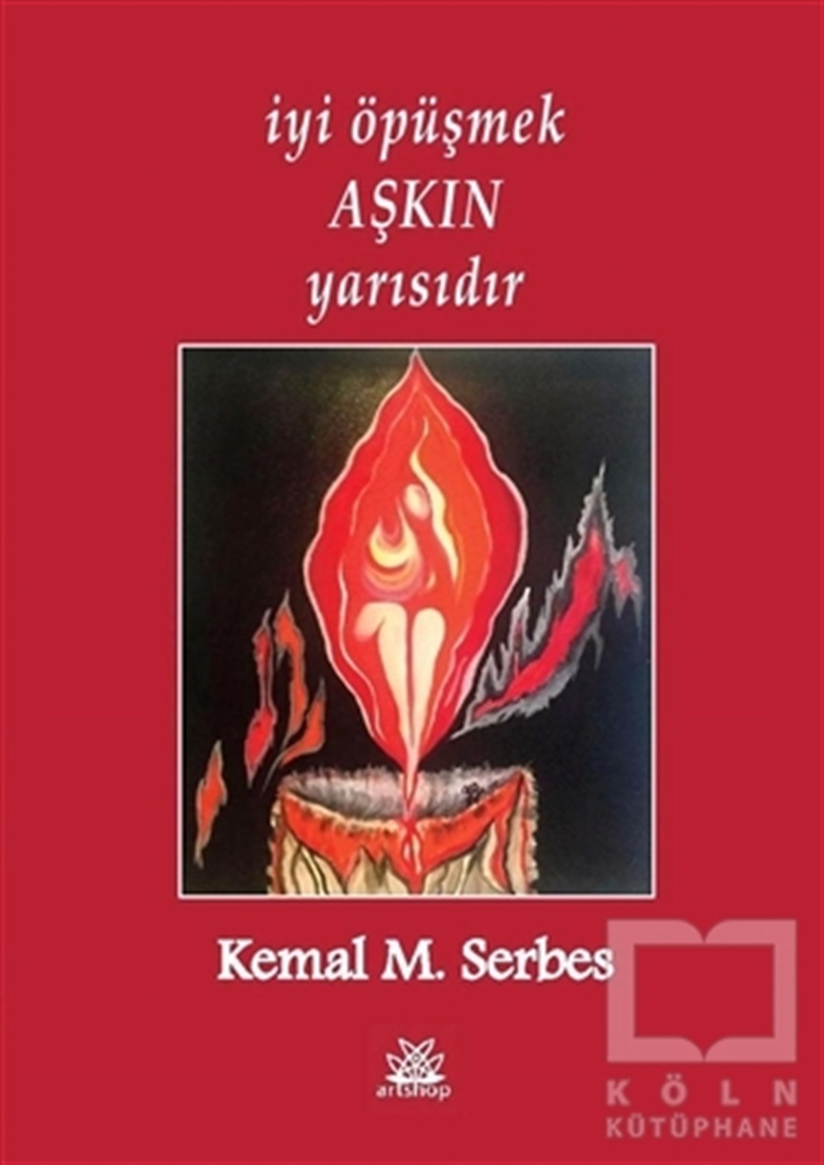 Kemal M. SerbesAşk Kitapları & Aşk Romanlarıİyi Öpüşmek Aşkın Yarısıdır