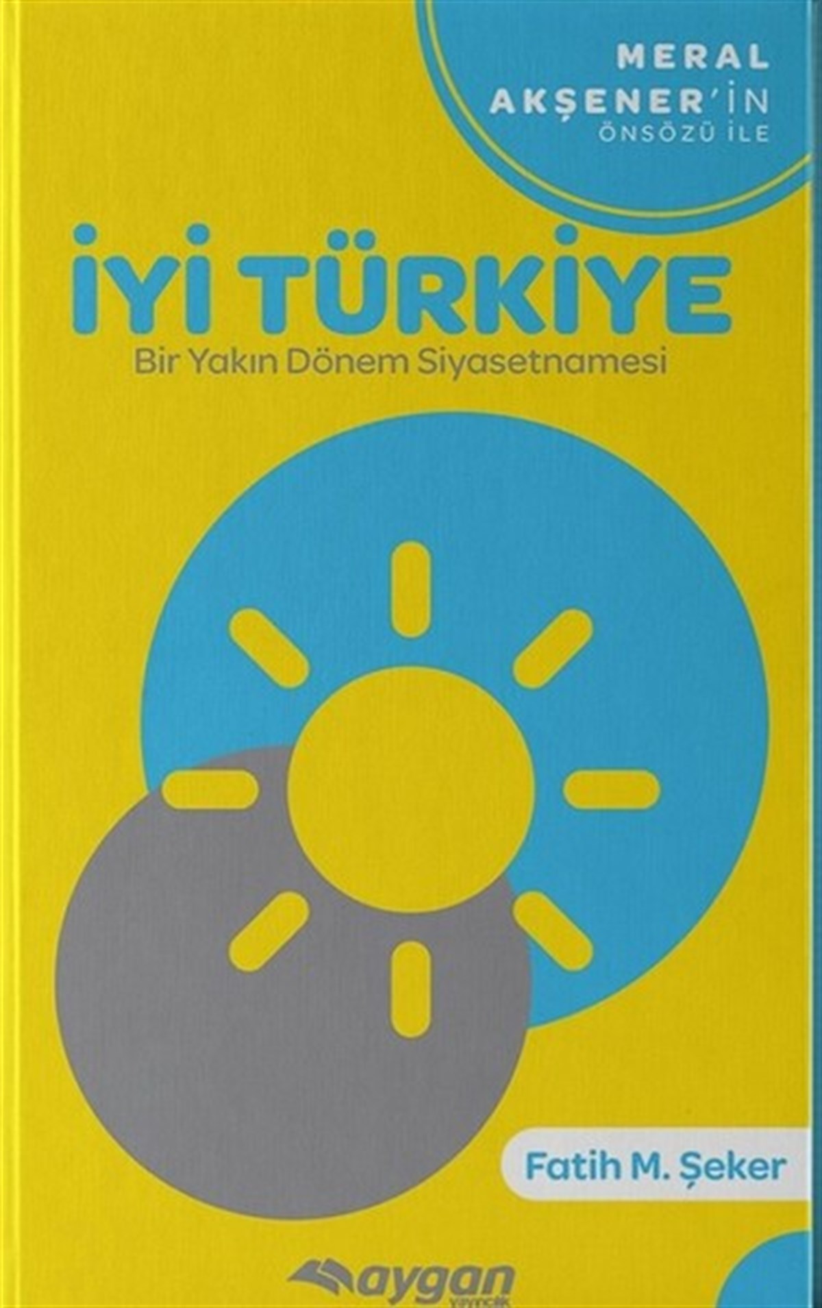 Fatih M. ŞekerTürkische Politik & Politikbücherİyi Türkiye-Bir Yakın Dönem Siyasetnamesi