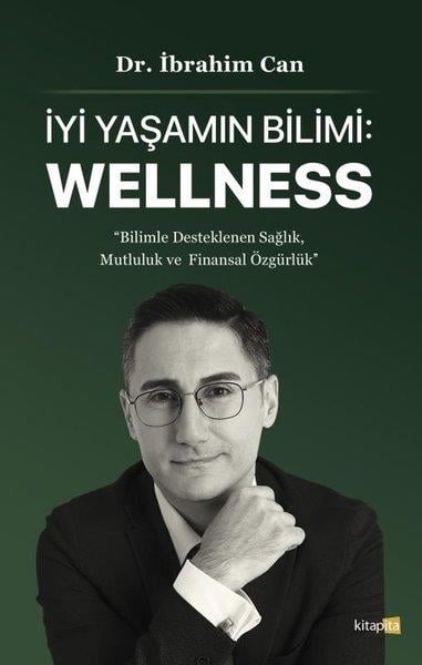 İbrahim CanKişisel Gelişim Kitaplarıİyi Yaşamın Bilimi: Wellness
