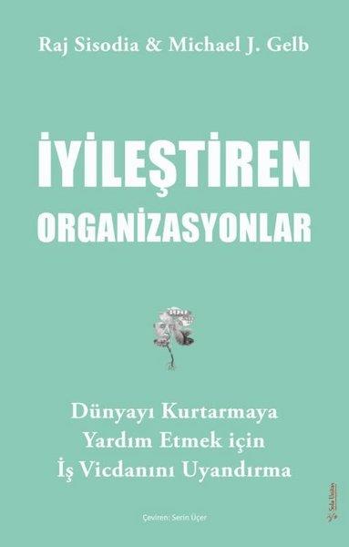 Michael J. GelbYönetim / İş Geliştirme / Kaliteİyileştiren Organizasyonlar - Dünyayı Kurtarmaya Yardım Etmek İçin İş Vicdanını Uyandırma