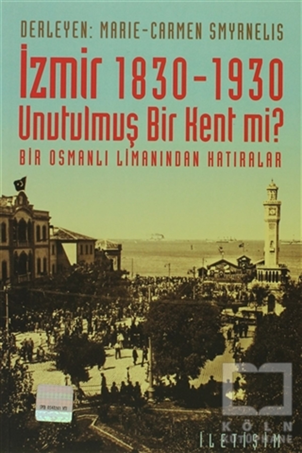 Marie - Carmen SmyrnelisTarihi Referans Kitaplarİzmir 1830-1930  Unutulmuş Bir Kent mi?