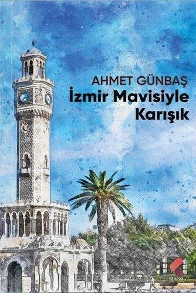 Ahmet GünbaşDeneme Kitaplarıİzmir Mavisiyle Karışık