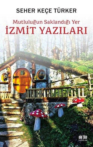 Seher Keçe TürkerKent Rehberi Kitaplarıİzmit Yazıları - Mutluluğun Saklandığı Yer