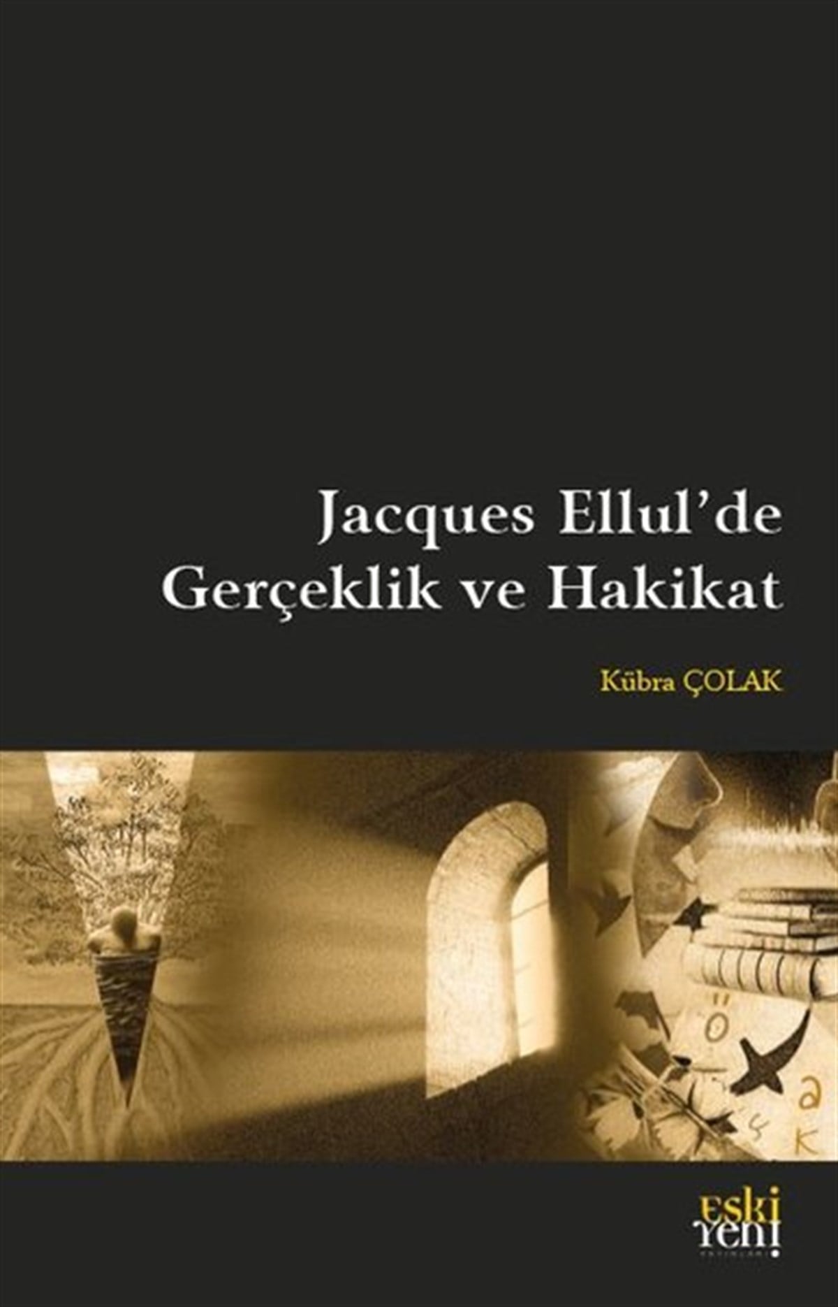 Kübra ÇolakFelsefe BilimiJacques Ellul'de Gerçeklik ve Hakikat