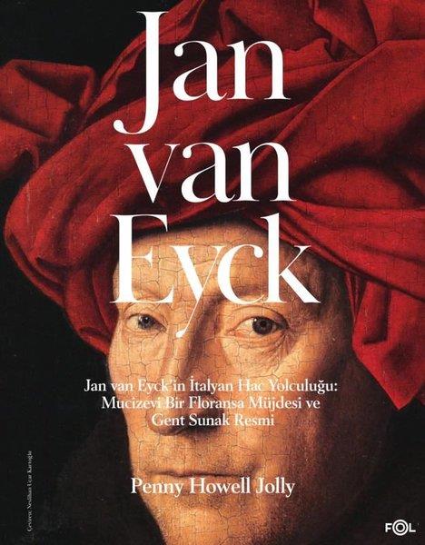 Penny Howell JollySanat Kuramı KitaplarıJan Van Eyck - Jan Van Eyck'in İtalyan Hac Yolculuğu: Mucizevi Bir Floransa Müjdesi ve Gent Sunak Re