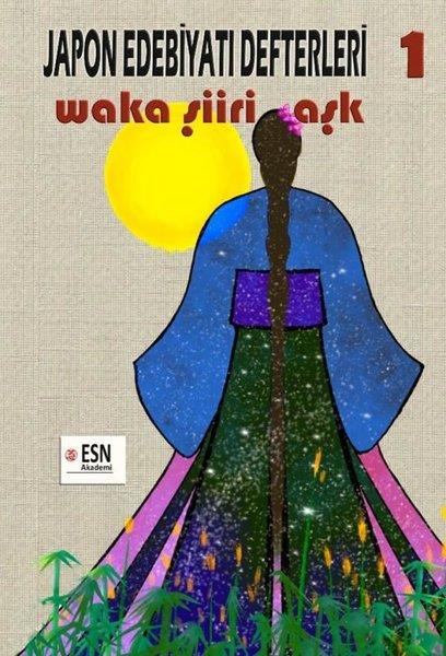 Esin EsenEleştiri & Kuram & İnceleme KitaplarıJapon Edebiyatı 1 - Waka Şiiri Aşk