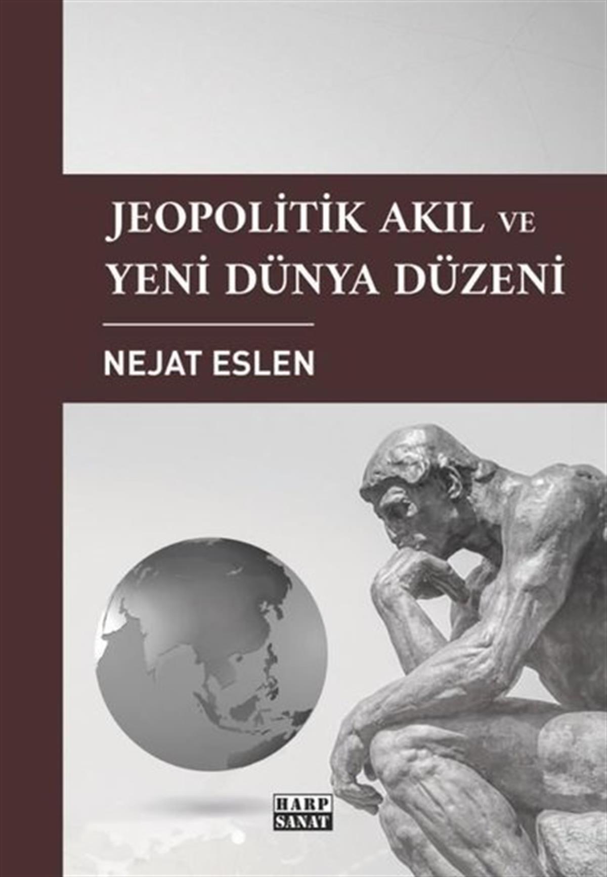 Nejat EslenDünya Siyaseti ve PolitikasıJeopolitik Akıl ve Yeni Dünya Düzeni