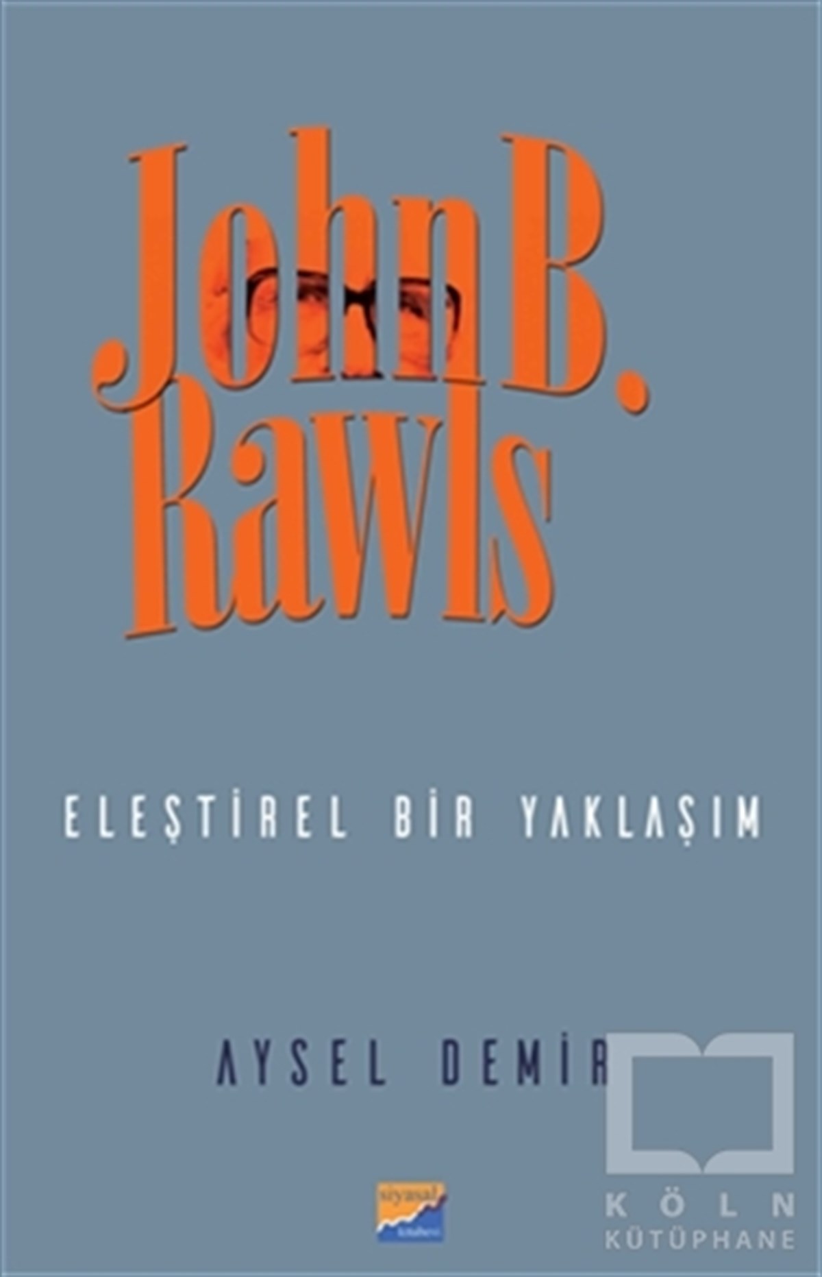 Aysel DemirSiyaset FelsefesiJohn B. Rawls - Eleştirel Bir Yaklaşım