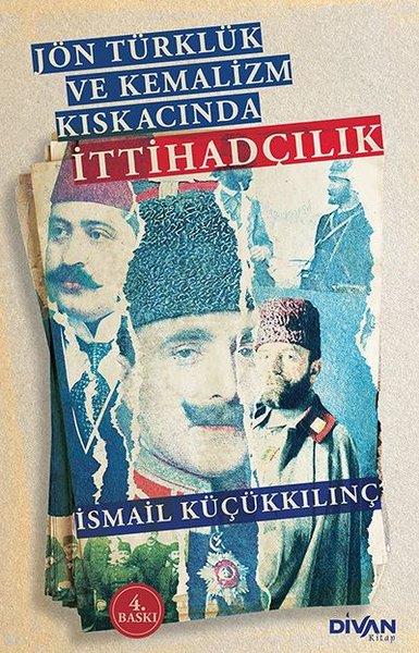 İsmail KüçükkılınçOsmanli TarihiJön Türklük ve Kemalizm Kıskacında İttihadçılık