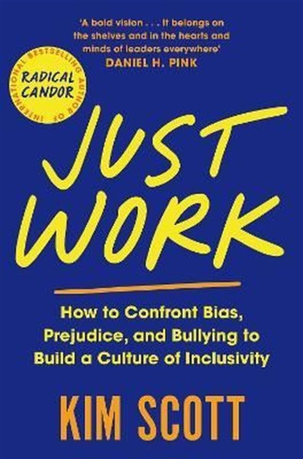 Kim ScottBusiness and EconomicsJust Work: How to Confront Bias Prejudice and Bullying to Build a Culture of Inclusivity