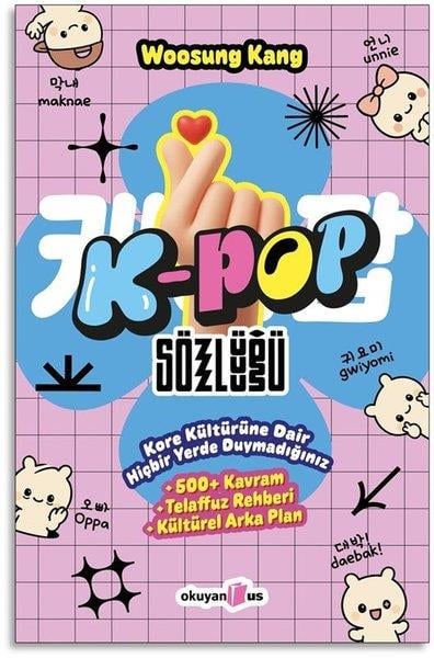 Woosung KangTürkçe Dil Bilim KitaplarıK-Pop Sözlüğü - Kore Kültürüne Dair Hiçbir Yerde Duymadığınız 500 Kavram Telaffuz Rehberi Kültürel