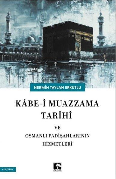 Nermin Taylan ErkutluOsmanli TarihiKabe-i Muazzama Tarihi ve Osmanlı Padişahlarının Hizmetleri
