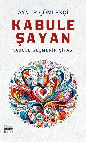 Aynur ÇömlekçiKişisel Gelişim KitaplarıKabule Şayan - Kabule Geçmenin Şifası