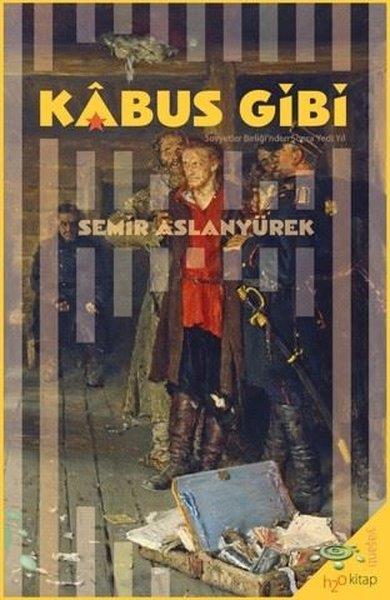 Semir AslanyürekAnı & Mektup & Günlük KitaplarıKabus Gibi - Sovyetler Birliği'nden Sonra Yedi Yıl