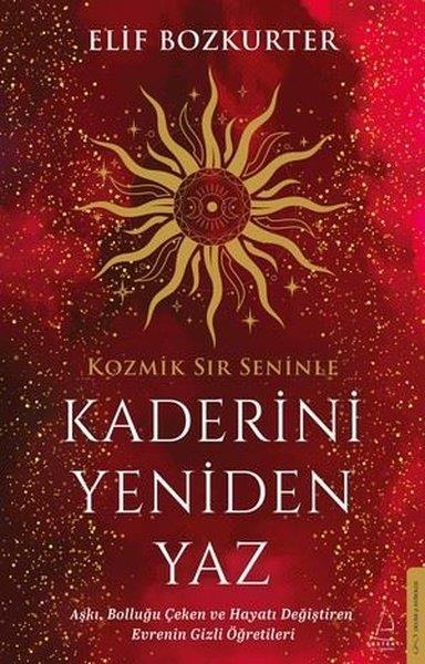 Elif BozkurterAstroloji KitaplarıKaderini Yeniden Yaz - Aşkı Bolluğu Çeken ve Hayatı Değiştiren Evrenin Gizli Öğretileri