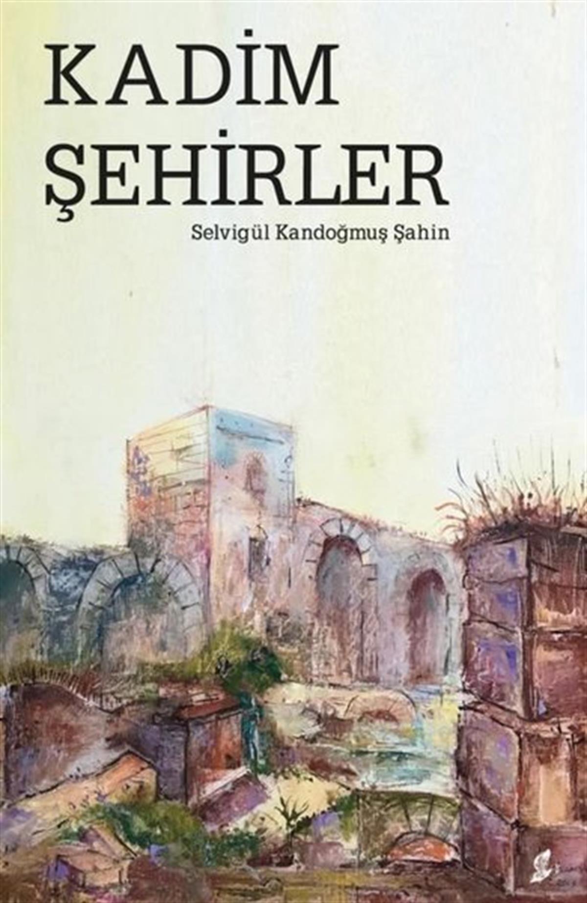 Selvigül Kandoğmuş ŞahinGezi Rehberi KitaplarıKadim Şehirler