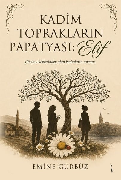 Emine GürbüzTürk RomaniKadim Toprakların Papatyası Elif