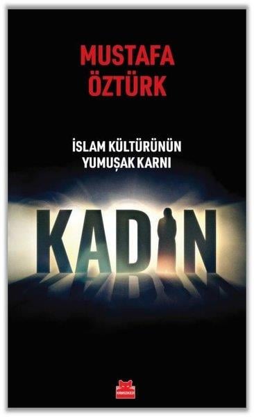 Mustafa Öztürkİslami KitaplarKadın - İslam Kültürünün Yumuşak Karnı