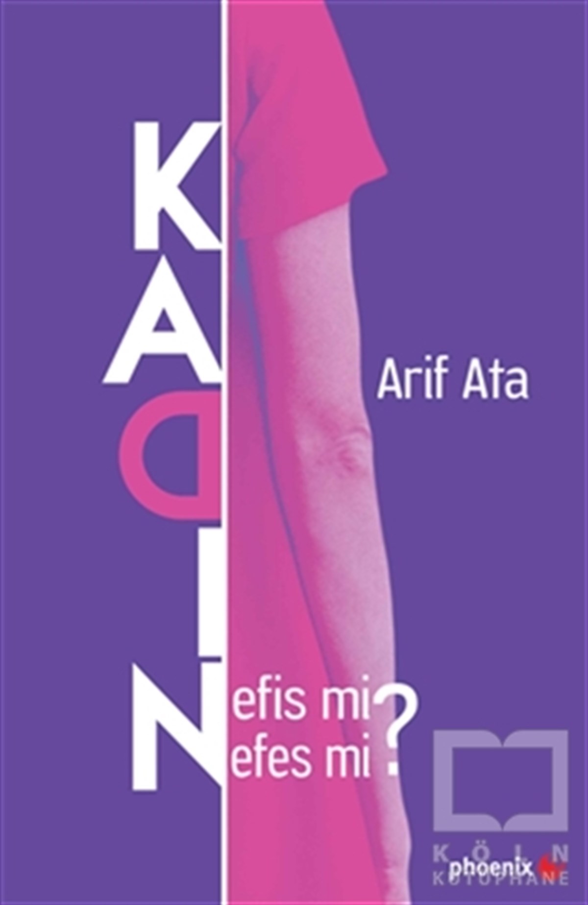 Arif AtaKadın Sorunu - FeminizmKadın: Nefis mi Nefes mi?