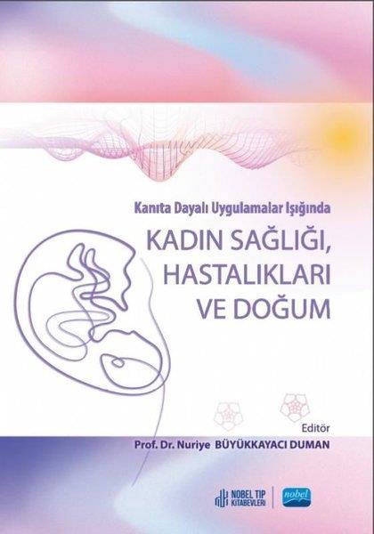 Nuriye Büyükkayaci DumanEğitimKadın Sağlığı Hastalıkları ve Doğum - Kanıta Dayalı Uygulamalar Işığında