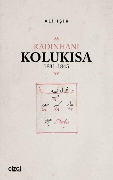 Ali IşıkTürk Tarihi Araştırmaları KitaplarıKadınhanı Kolukısa 1831 - 1845