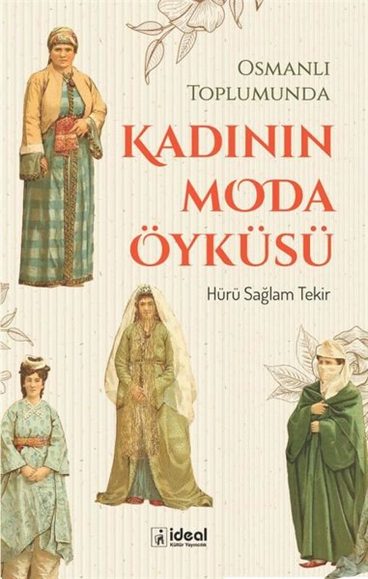 Hürü Sağlam TekirOsmanli TarihiKadının Moda Öyküsü - Osmanlı Toplumunda